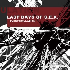 LAST DAYS OF S.E.X.-OVERSTIMULATION (CD)
