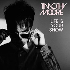 TIMOTHY MOORE-LIFE IS YOUR SHOW (CD)