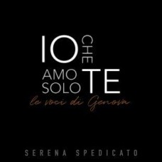 SERENA SPEDICATO-IO CHE AMO SOLO TE (LE VOCI DI GENOVA) (2CD)