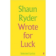SHAUN RYDER-WROTE FOR LUCK: SELECTED LYRICS (LIVRO)