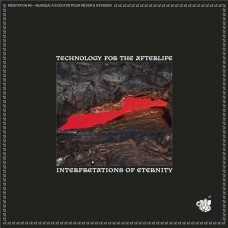 TECHNOLOGY FOR THE AFTERLIFE-INTERPRETATIONS OF ETERNITY (LP)