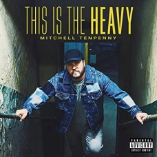 MITCHELL TENPENNY-THIS IS THE HEAVY (CD)