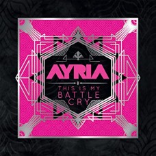 AYRIA-THIS IS MY BATTLE CRY (LP)