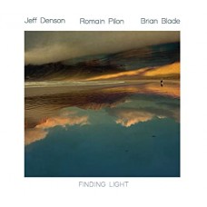 JEFF DENSON/ROMAIN PILOT/BRIAN BLADE-FINDING LIGHT (CD)