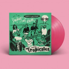 CHARLIE HALLORAN & THE TROPICALES-SHAKE THE RUM -COLOURED- (LP)