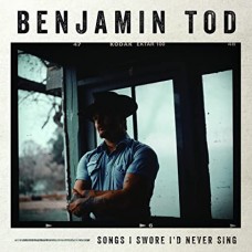 BENJAMIN TOD-SONGS I SWORE I'D NEVER SING (CD)