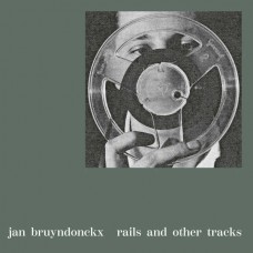 JAN BRUYNDONCKX-RAILS AND OTHER TRACKS (LP)