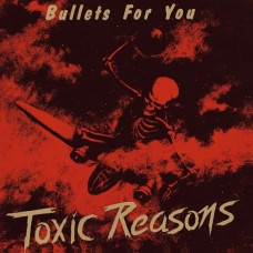 TOXIC REASONS-BULLETS FOR YOU (CD)
