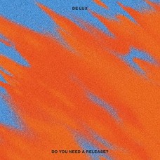 DE LUX-DO YOU NEED A RELEASE? (CD)
