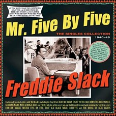 FREDDIE SLACK-MR. FIVE BY  FIVE - THE SINGLES COLLECTION 1940-49 (2CD)