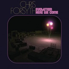 CHRIS FORSYTH-EVOLUTION HERE WE COME (LP)