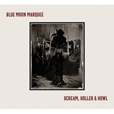 BLUE MOON MARQUEE-SCREAM, HOLLER & HOWL (CD)