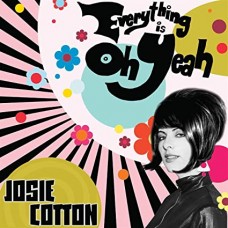 JOSIE COTTON-EVERYTHING IS OH YEAH! -COLOURED- (LP)