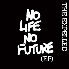 EXPELLED-NO LIFE NO FUTURE (7")