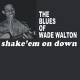 WADE WALTON-SHAKE 'EM ON DOWN (LP)