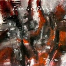 ECHOES OF SILENCE-TOO LATE (CD)