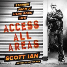 SCOTT IAN-ACCESS ALL AREAS: STORIES FROM A HARD ROCK LIFE (LIVRO)