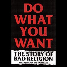 BAD RELIGION-DO WHAT YOU WANT: THE STORY OF BAD RELIGION (LIVRO)