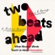 TWO BEATS AHEAD - WHAT MUSICAL MINDS TEACH US ABOUT INNOVATION (LIVRO)