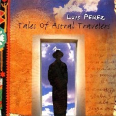 LUIS PEREZ-TALES OF ASTRAL VOYAGERS (CD)