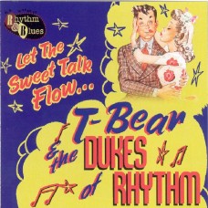 T-BEAR & THE DUKES OF RHY-LET THE SWEET TALK FLOW (CD)