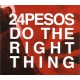 TWENTY-FOUR PESOS-DO THE RIGHT THING (CD)
