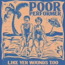 POOR PERFORMER-LIKE YER WOUNDS TOO (LP)