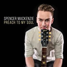 SPENCER MACKENZIE-PREACH TO MY SOUL (CD)