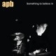 APB-SOMETHING TO BELIEVE IN (CD)