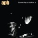 APB-SOMETHING TO BELIEVE IN -COLOURED- (LP)