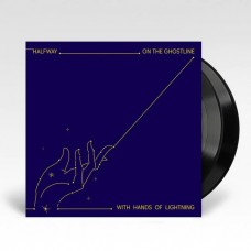 HALFWAY-ON THE GHOSTLINE, WITH HANDS OF LIGHTNING (LP)