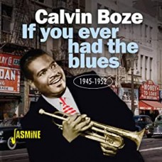 CALVIN BOZE-IF YOU EVER HAD THE BLUES 1945-1952 (CD)