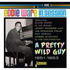 EDDIE WARE-IN SESSION. A PRETTY WILD GUY 1951-1953 (CD)