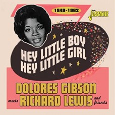 DOLORES GIBSON MEETS RICHARD LEWIS & FRIENDS-HEY LITTLE BOY, HEY LITTLE GIRL  1949-1962 (CD)