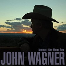JOHN WAGNER-MOMENTS...NEW MEXICO STYLE (CD)