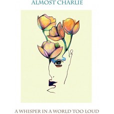 ALMOST CHARLIE-WHISPER IN A WORLD TOO LOUD (CD)
