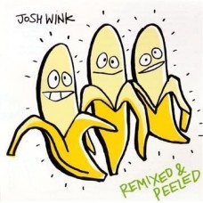 JOSH WINK-WHEN A BANANA WAS JUST A BANANA REMIXED AND PEELED (CD)
