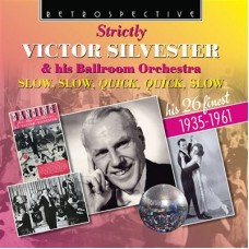 VICTOR SILVESTER-STRICTLY VICTOR SILVESTER & HIS BALLROOM ORCHESTRA: SLOW, SLOW, QUICK QUICK, SLOW - HIS 26 FINEST 1935-1961 (CD)