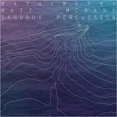 MATT MCBANE & SANDBOX PERCUSSION-BATHYMETRY (CD)