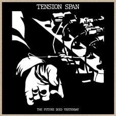 TENSION SPAN-FUTURE DIED YESTERDAY (LP)