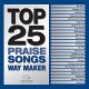 MARANATHA! MUSIC-TOP 25 PRAISE SONGS: WAY MAKER (CD)