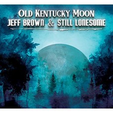JEFF BROWN & STILL LONESOME-OLD KENTUCKY MOON (CD)
