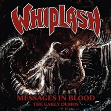 WHIPLASH-MESSAGES IN BLOOD: THE EARLY DEMOS (CD)