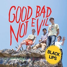 BLACK LIPS-GOOD BAD NOT EVIL (LP)