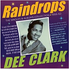 DEE CLARK-RAINDROPS - THE SINGLES & ALBUMS COLLECTION 1956-62 (2CD)