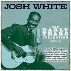 JOSH WHITE-EARLY YEARS COLLECTION 1929-36 (2CD)