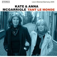 KATE & ANNA MCGARRIGLE-TANT LE MONDE, LIVE IN BREMEN (CD)
