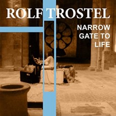 ROLF TROSTEL-NARROW GATE TO LIFE (CD)