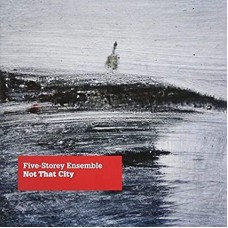FIVE STOREY ENSEMBLE-NOT THAT CITY (CD)