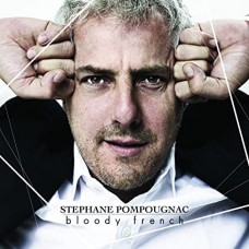 STEPHANE POMPOUGNAC-BLOODY FRENCH (CD)